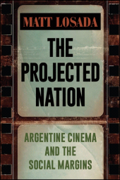 E-book, The Projected Nation : Argentine Cinema and the Social Margins, SUNY Press - State University of New York Press