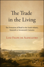E-book, The Trade in the Living : The Formation of Brazil in the South Atlantic, Sixteenth to Seventeenth Centuries, SUNY Press - State University of New York Press