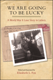 m, We Are Going to Be Lucky : A World War II Love Story in Letters, SUNY Press - State University of New York Press