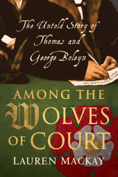 E-book, Among the Wolves of Court : The Untold Story of Thomas and George Boleyn, I.B. Tauris