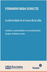 eBook, La diversidad en el curso de la vida : cambios y continuidades en el envejecimiento de gays, lesbianas y trans, Rada Schultze, Fernando, Editorial Teseo