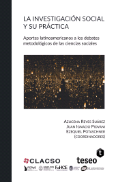 m, La investigación social y su práctica : Aportes latinoamericanos a los debates metodológicos de las ciencias sociales, Editorial Teseo