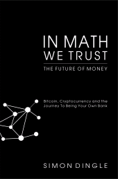 E-book, In Math We Trust : Bitcoin, Cryptocurrency and the Journey To Being Your Own Bank, Tracey McDonald Publishers