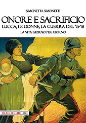 eBook, Onore e sacrificio : Lucca, le donne, la Guerra del '15-'18 : la vita giorno per giorno, Tra le righe libri