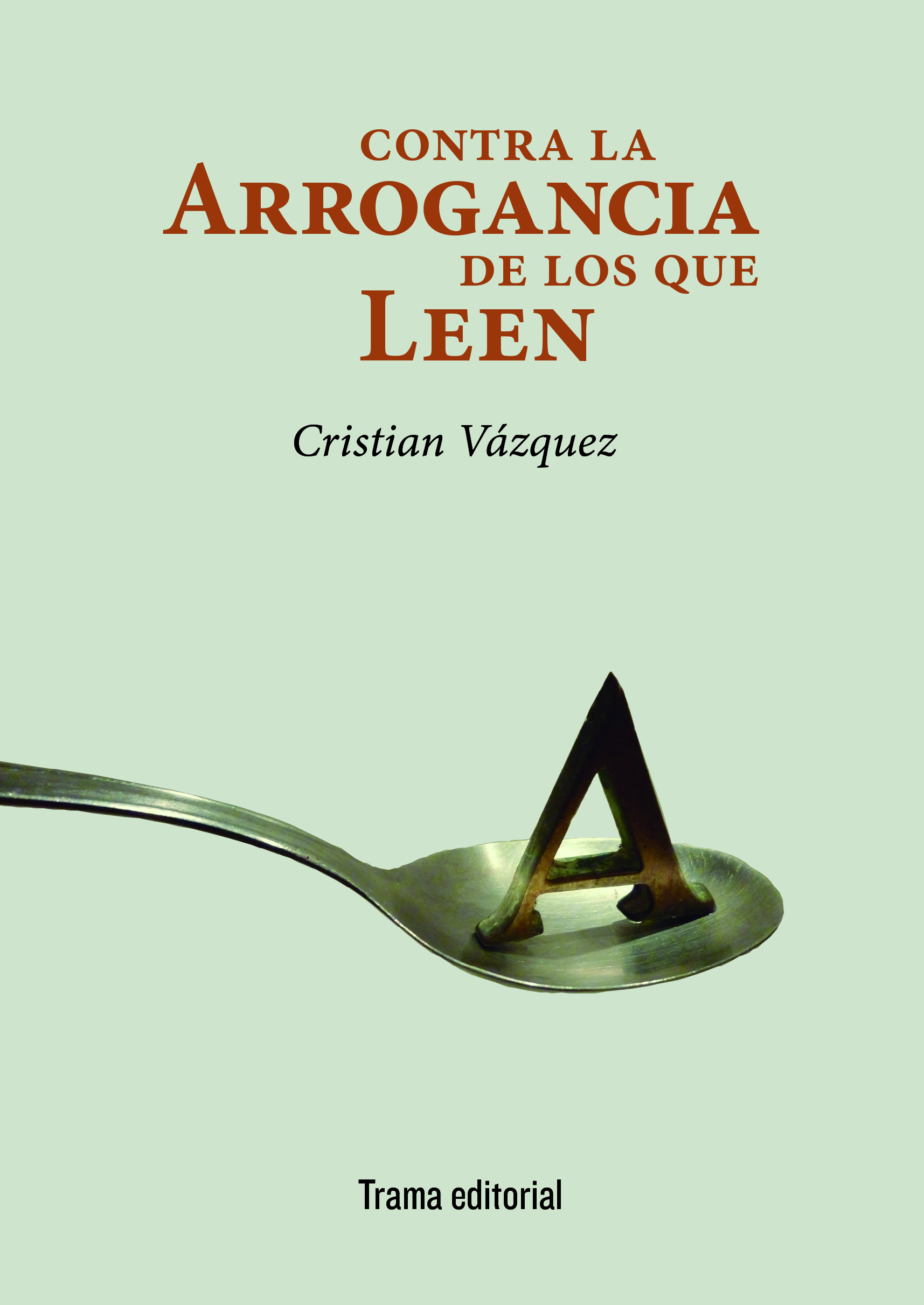 eBook, Contra la arrogancia de los que leen, Vázquez, Cristian, 1978-, Trama Editorial