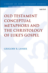 E-book, Old Testament Conceptual Metaphors and the Christology of Luke's Gospel, T&T Clark