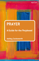 E-book, Prayer : A Guide for the Perplexed, Cocksworth, Ashley, T&T Clark