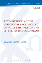 E-book, Reconstructing the Historical Background of Paul's Rhetoric in the Letter to the Colossians, T&T Clark