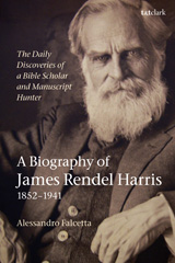 E-book, The Daily Discoveries of a Bible Scholar and Manuscript Hunter : A Biography of James Rendel Harris (1852–1941), T&T Clark