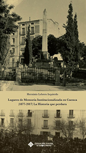 eBook, Lugares de memoria institucionalizada en Cuenca (1877-2017) : la historia que perdura, Universidad de Castilla-La Mancha