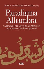 eBook, Paradigma Alhambra : variación del mito de Al Andalús : aportaciones a un debate germinal, Universidad de Granada