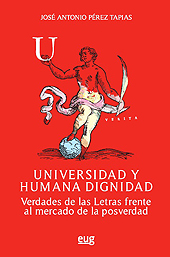 E-book, Universidad y humana dignidad : verdades de las letras frente al mercado de la posverdad, Pérez Tapias, José Antonio, Universidad de Granada