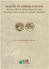 E-book, Martín de Ximena Jurado : Manuscrito 1180 de la Biblioteca Nacional de España : arqueología en Jaén en el siglo XVII : monedas y antigüedades, Universidad de Jaén
