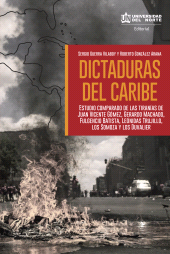 E-book, Dictaduras del Caribe : Estudio comparado de las tiranías de Juan vicente Gómez, Gerardo Machado, Fulgencio Batista, Leónidas Trujillo, los Somoza y los Duvalier, Universidad del Norte