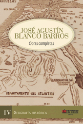 eBook, José Agustín Blanco Barros IV : Obras completas Tomo IV - Geografía histórica, Universidad del Norte