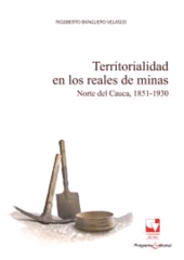 eBook, Territorialidad en los reales de minas : Norte del Cauca, 1851-1930., Universidad del Valle