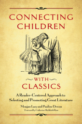 E-book, Connecting Children with Classics : A Reader-Centered Approach to Selecting and Promoting Great Literature, Libraries Unlimited