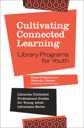 E-book, Cultivating Connected Learning : Library Programs for Youth, Libraries Unlimited