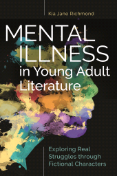 E-book, Mental Illness in Young Adult Literature : Exploring Real Struggles through Fictional Characters, Libraries Unlimited