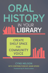 E-book, Oral History in Your Library : Create Shelf Space for Community Voice, Libraries Unlimited