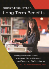 E-book, Short-Term Staff, Long-Term Benefits : Making the Most of Interns, Volunteers, Student Workers, and Temporary Staff in Libraries, Libraries Unlimited