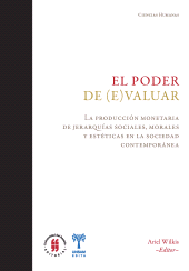 E-book, El poder de (e)valuar : La producción monetaria de jerarquías sociales, morales y estéticas en la sociedad contemporánea, Editorial Universidad del Rosario