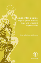 eBook, Argumentos duales : El principio de dualidad como una estructura argumentativa, Editorial Universidad del Rosario