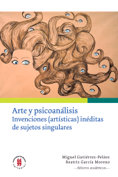 E-book, Arte y psicoanálisis : Invenciones (artísticas) inéditas de sujetos singulares, Editorial Universidad del Rosario