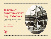 eBook, Rupturas y transformaciones arquitectónicas : Colegio Mayor de Nuestra Señora del Rosario de Bogotá, siglo xx, Editorial Universidad del Rosario