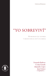 eBook, "Yo sobreviví" : Memorias de guerra y resistencia en Colombia, Editorial Universidad del Rosario
