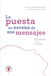E-book, La puesta en escena de sus mensaje : Palabras, voz y cuerpo, Editorial Universidad del Rosario
