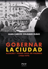 E-book, Gobernar la ciudad : Alcaldes y poder local en Valencia (1958-1979), Universitat de València
