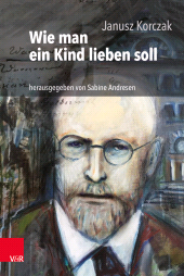 E-book, Wie man ein Kind lieben soll : Hrsg. und mit einer aktuellen Einführung versehen von Sabine Andresen, Vandenhoeck & Ruprecht
