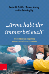 eBook, "Arme habt ihr immer bei euch" : Armut und soziale Ausgrenzung wahrnehmen, reduzieren, überwinden, Vandenhoeck & Ruprecht