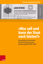 E-book, "Was soll und kann der Staat noch leisten?" : Eine politische Geschichte der Privatisierung in der Bundesrepublik 1949-1989, Vandenhoeck & Ruprecht