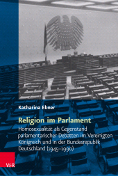 E-book, Religion im Parlament : Homosexualität als Gegenstand parlamentarischer Debatten im Vereinigten Königreich und in der Bundesrepublik Deutschland (1945-1990), Vandenhoeck & Ruprecht