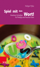 E-book, Spiel mit dem Wort! : Kreatives Schreiben für Predigt und Preacher-Slam, Vandenhoeck & Ruprecht