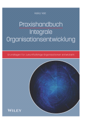 E-book, Praxishandbuch Integrale Organisationsentwicklung : Grundlagen für zukunftsfähige Organisationen entwickeln, Wiley-VCH