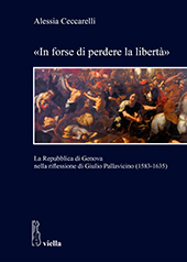E-book, "In forse di perdere la libertà" : la Repubblica di Genova nella riflessione di Giulio Pallavicino (1583-1635), Ceccarelli, Alessia, author, Viella