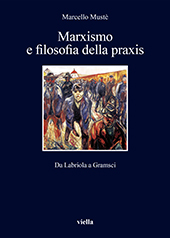 eBook, Marxismo e filosofia della praxis : da Labriola a Gramsci, Mustè, Marcello, Viella