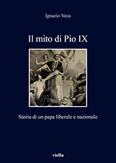 eBook, Il mito di Pio IX : storia di un papa liberale e nazionale, Veca, Ignazio, Viella