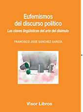 E-book, Eufemismos del discurso político : las claves lingüísticas del arte del disimulo, Sánchez García, Francisco José, Visor Libros