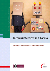 E-book, Technikunterricht mit CoSiTo : Situiert - Multimedial - Schülerzentriert, wbv Publication