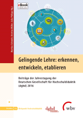 E-book, Gelingende Lehre: erkennen, entwickeln, etablieren : Beiträge der Jahrestagung der Deutschen Gesellschaft für Hochschuldidaktik (dghd) 2016, wbv Publikation
