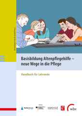E-book, Basisbildung Altenpflegehilfe - neue Wege in die Pflege : Handbuch für Lehrende, wbv Publikation