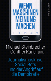 E-book, Wenn Maschinen Meinung machen : Journalismuskrise, Social Bots und der Angriff auf die Demokratie, Westend Verlag