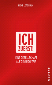 E-book, Ich zuerst! : Eine Gesellschaft auf dem Ego-Trip, Westend Verlag
