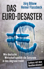 E-book, Das Euro-Desaster : Wie deutsche Wirtschaftspolitik die Eurozone in den Abgrund treibt, Westend Verlag