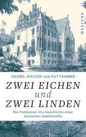 eBook, Zwei Eichen und zwei Linden : Die Puttkamer: Die Geschichte einer deutschen Adelsfamilie, Westend Verlag
