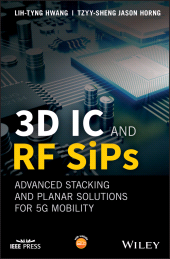 eBook, 3D IC and RF SiPs : Advanced Stacking and Planar Solutions for 5G Mobility, Hwang, Lih-Tyng, Wiley